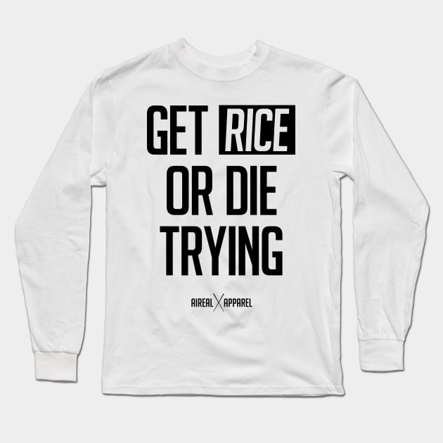 Get Rice Or Die Trying Long Sleeve T-Shirt by airealapparel